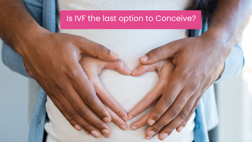 Checking if IVF is the last option to conceive?