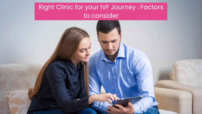 Factors to Consider When Choosing the Right Clinic For Your IVF Journey
